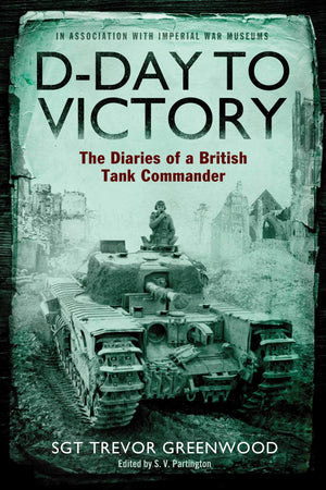 DDay to Victory: The Diaries of a British Tank Commander,Used