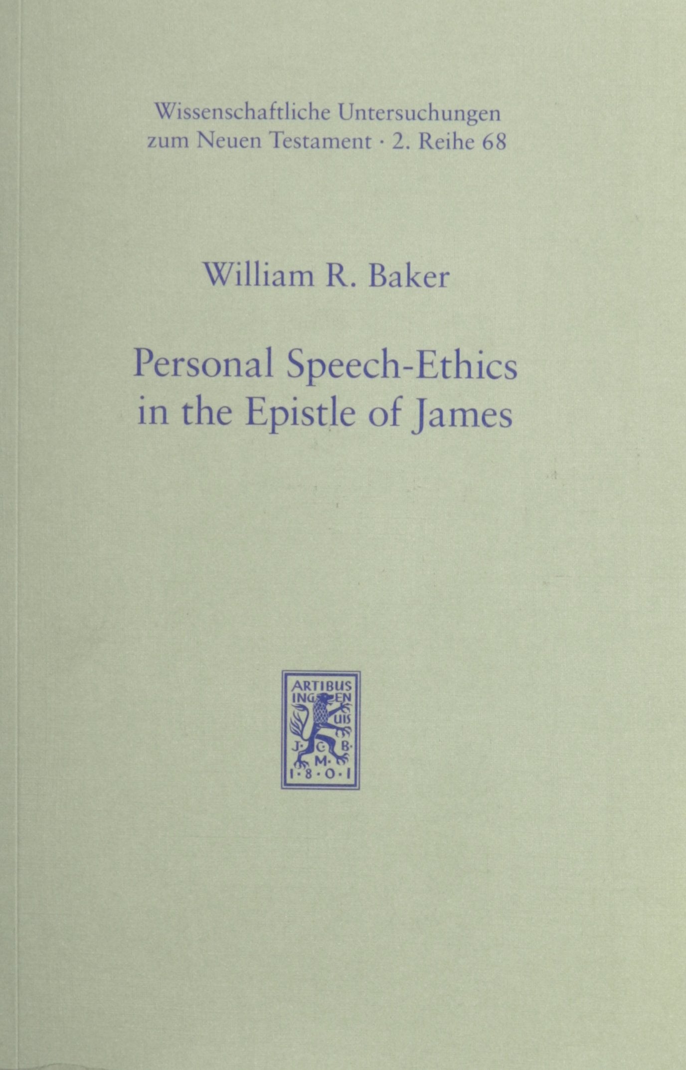 Personal SpeechEthics in the Epistle of James (Wissenschaftliche Untersuchungen Zum Neuen Testament),New
