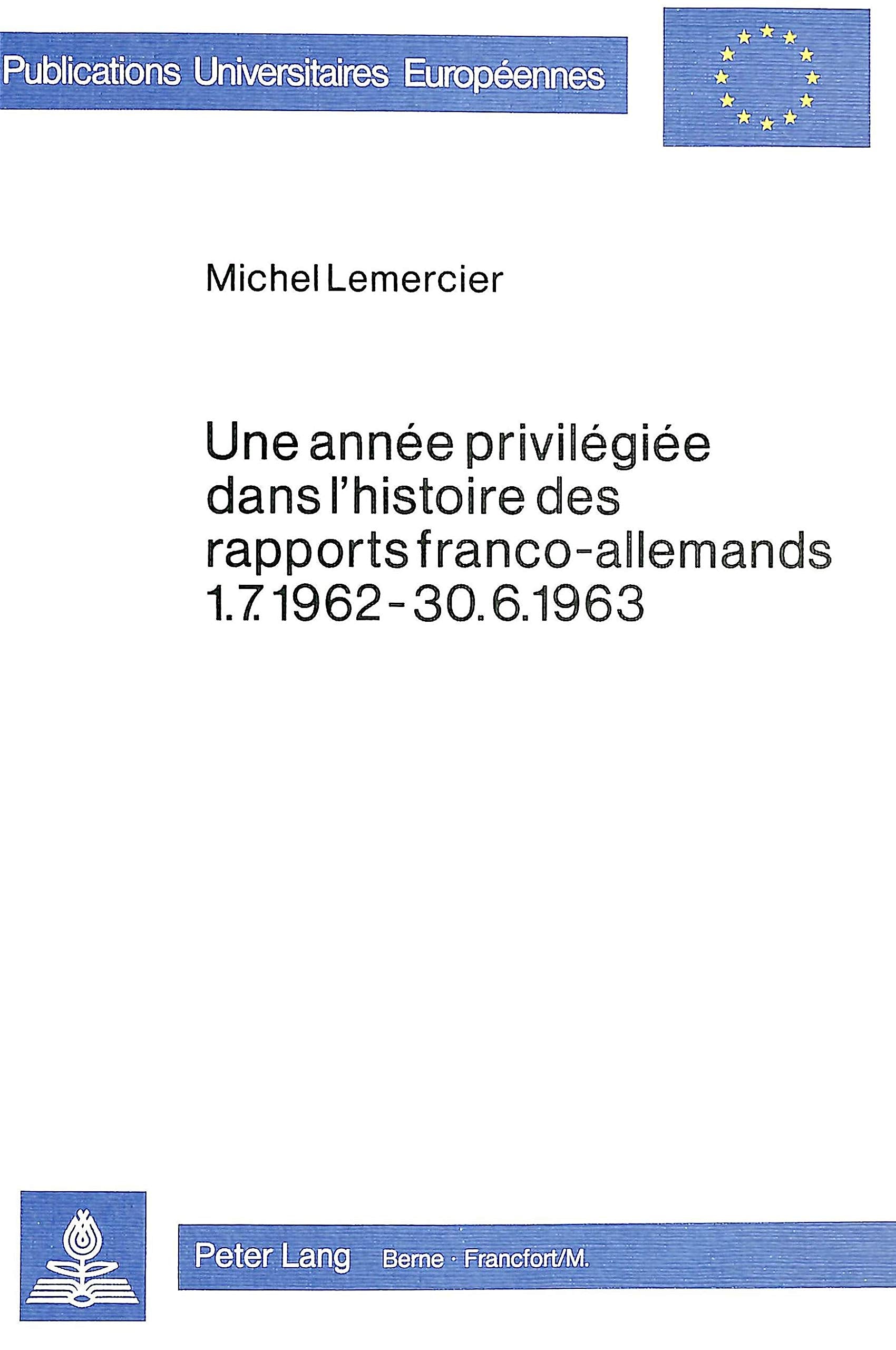 Une anne privilgie dans l'histoire des rapports francoallemands 1.7.196230.6.1963 (Europische Hochschulschriften / Europ,Used