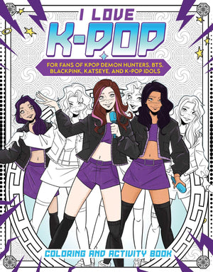 I Love Kpop Coloring and Activity Book: For fans of KPop Demon Hunters, BTS, BLACKPINK, KATSEYE, and Kpop Idols