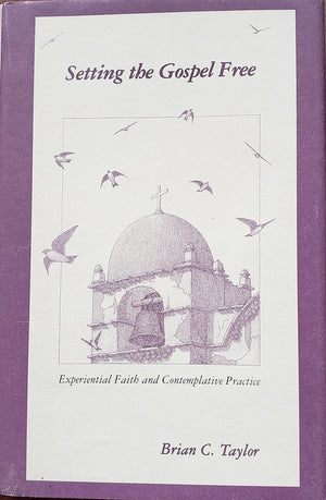 Setting the Gospel Free: Experiential Faith and Contemplative Practice,Used