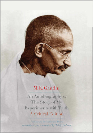 An Autobiography or The Story of My Experiments with Truth: A Critical Edition,Used
