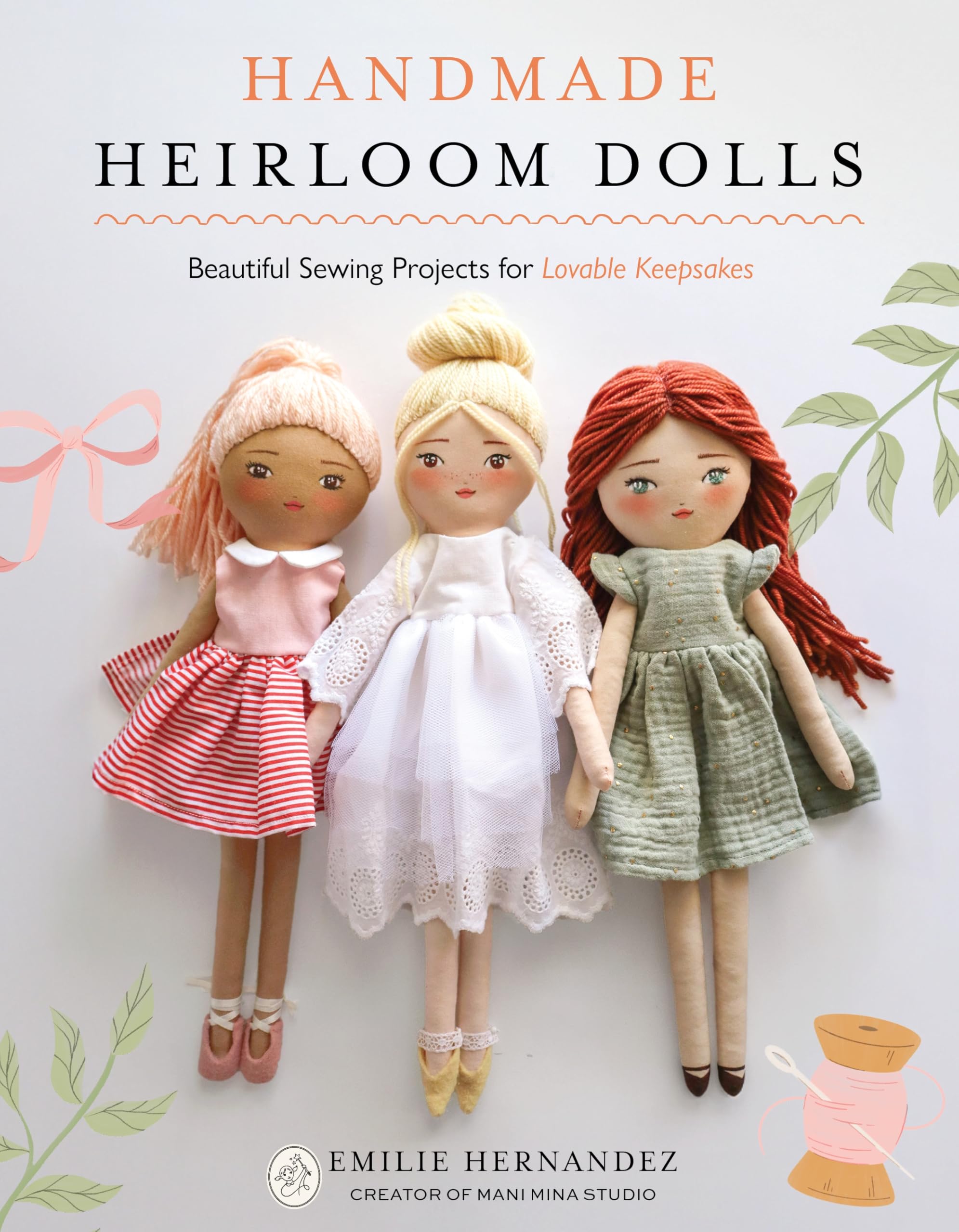 Handmade Heirloom Dolls: Beautiful Sewing Projects For Lovable Keepsakes