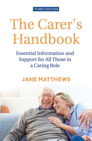The Carer'S Handbook 3Rd Edition: Essential Information And Support For All Those In A Caring Role