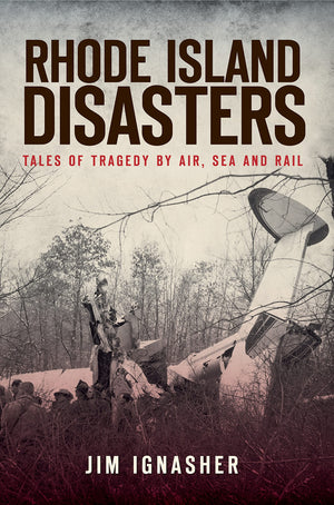 Rhode Island Disasters:: Tales of Tragedy by Air, Sea and Rail,Used