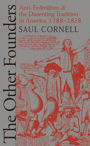 The Other Founders: AntiFederalism and the Dissenting Tradition in America, 17881828 (Published by the Omohundro Institute of ,Used