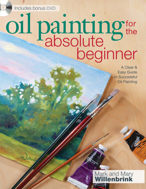 Oil Painting For The Absolute Beginner: A Clear & Easy Guide to Successful Oil Painting (Art for the Absolute Beginner),New