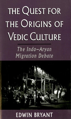 The Quest For The Origins Of Vedic Culture: The Indoaryan Migration Debate,New