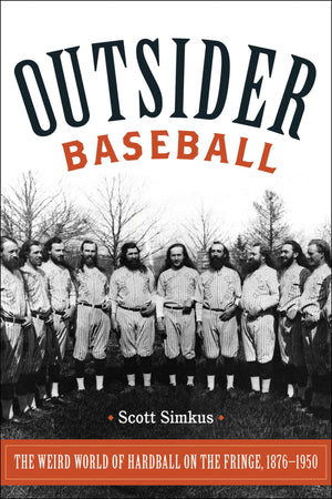 Outsider Baseball: The Weird World of Hardball on the Fringe, 18761950,Used