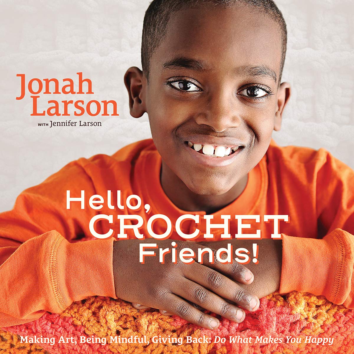 Hello, Crochet Friends!: Making Art, Being Mindful, Giving Back: Do What Makes You Happy,Used