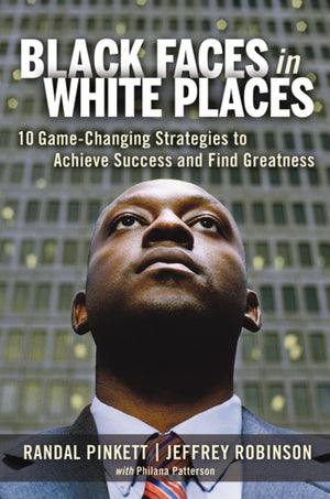 Black Faces In White Places: 10 Gamechanging Strategies To Achieve Success And Find Greatness