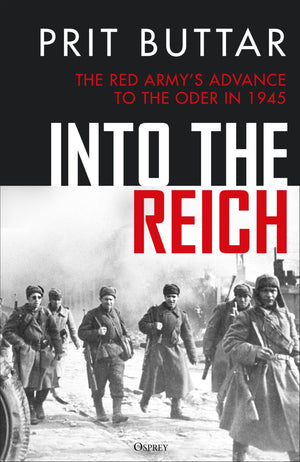 Into The Reich: The Red ArmyS Advance To The Oder In 1945