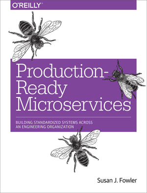 Productionready Microservices: Building Standardized Systems Across An Engineering Organization