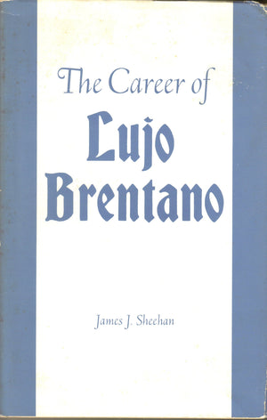 Career of Lujo Brentano: A Study of Liberalism and Social Reform in Imperial Germany,Used