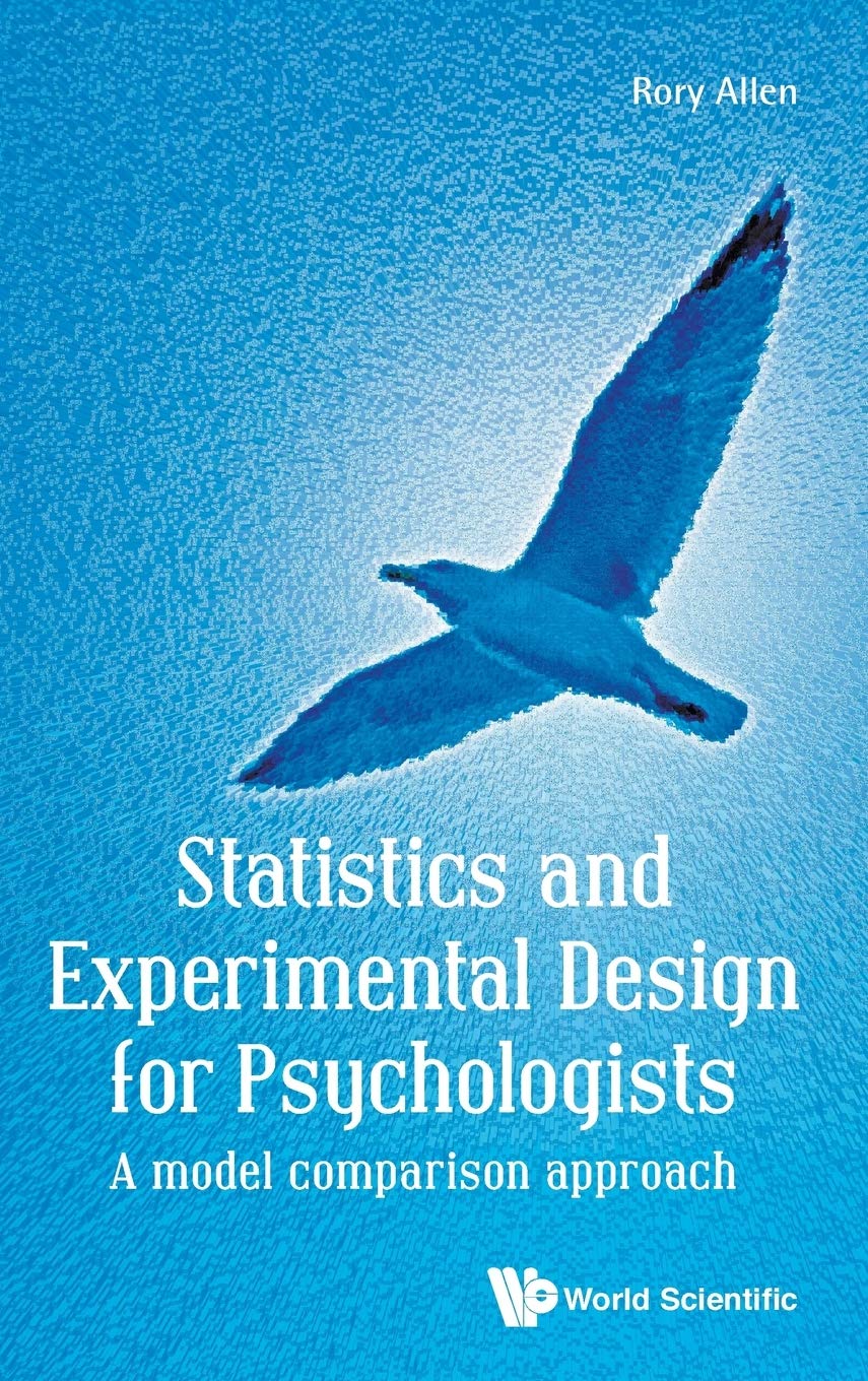 STATISTICS AND EXPERIMENTAL DESIGN FOR PSYCHOLOGISTS: A MODEL COMPARISON APPROACH,Used