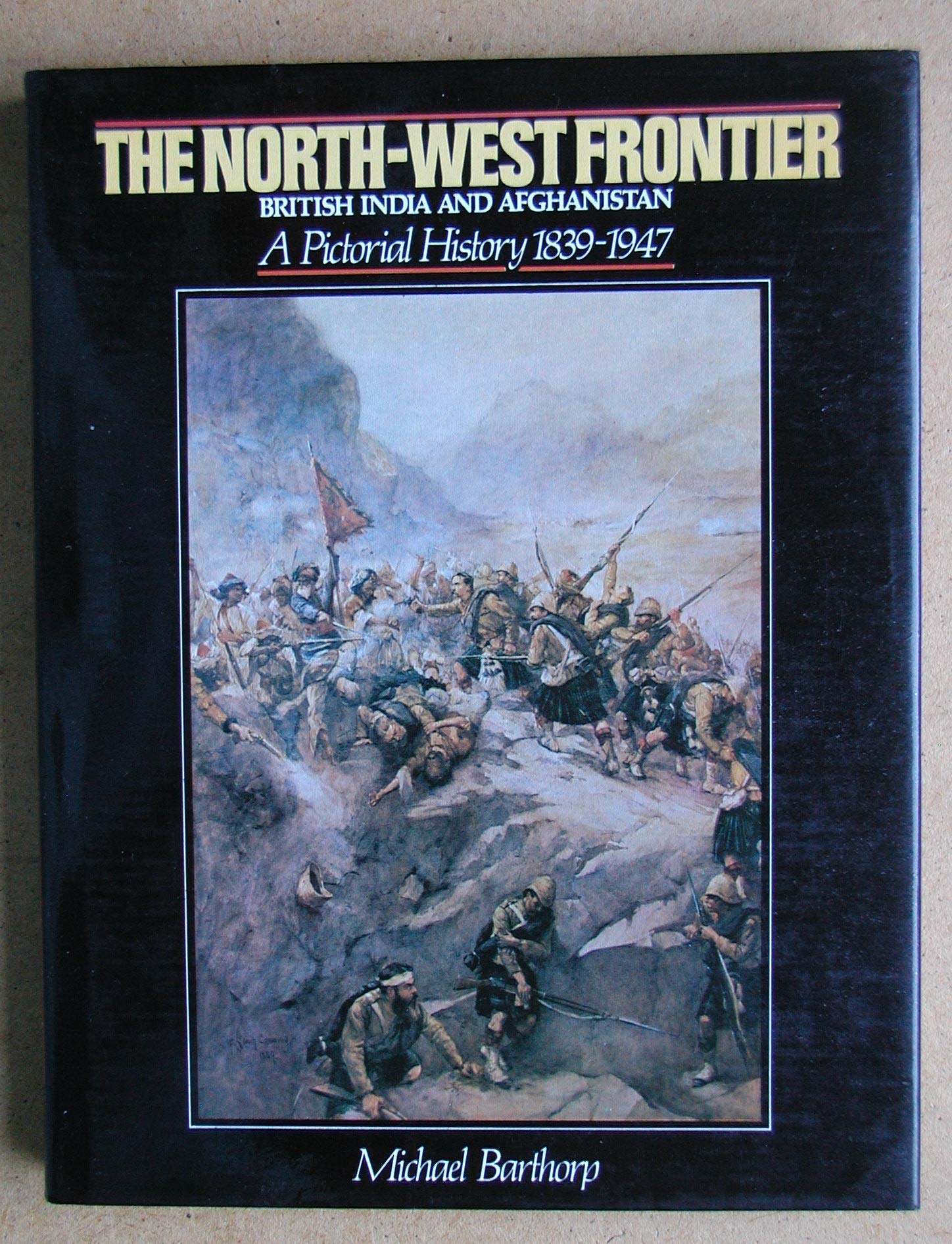 The NorthWest Frontier: British India and Afghanistan, a Pictorial History 18391947,Used