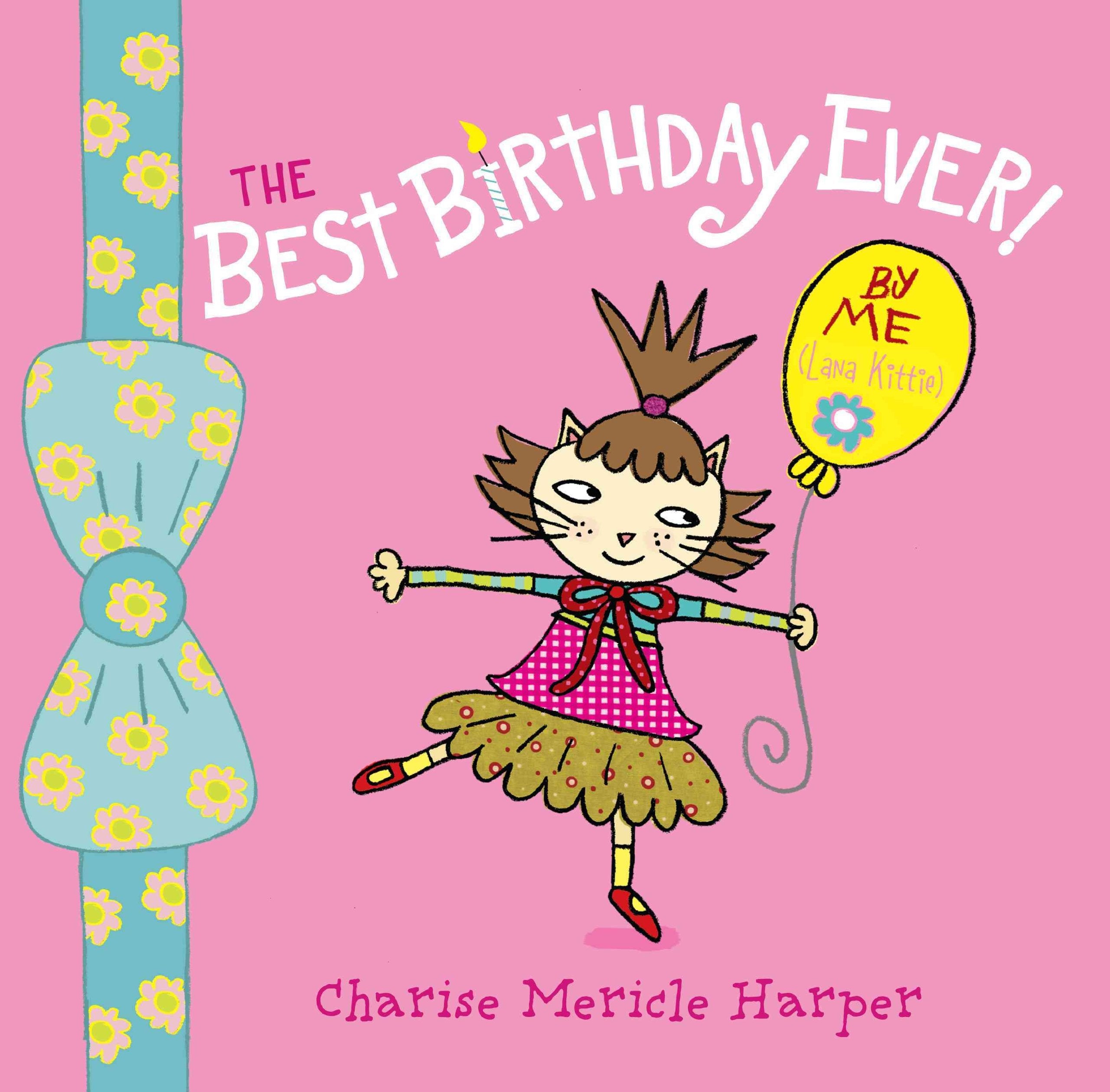 The Best Birthday Ever!: By Me (Lana Kittie)