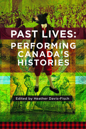 Past Lives: Performing Canada's Histories,Used
