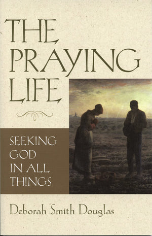 The Praying Life: Seeking God in All Things,Used