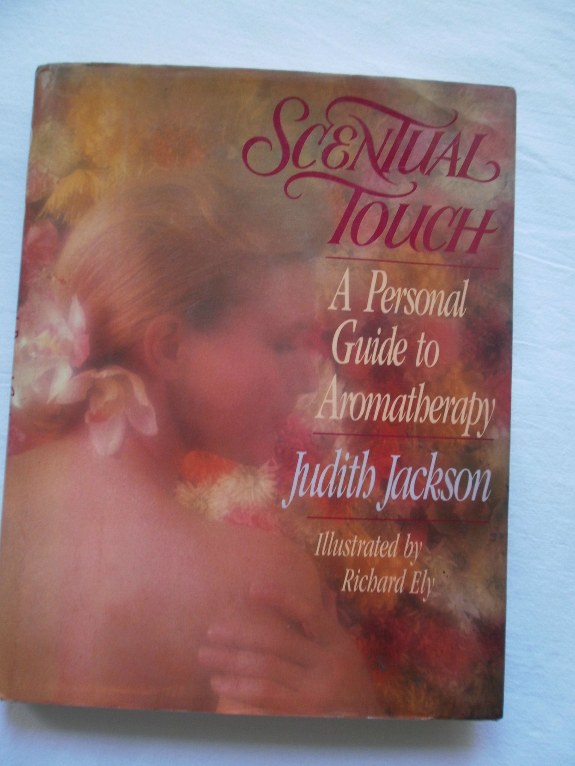 Scentual Touch: A Personal Guide to Aromatherapy,Used