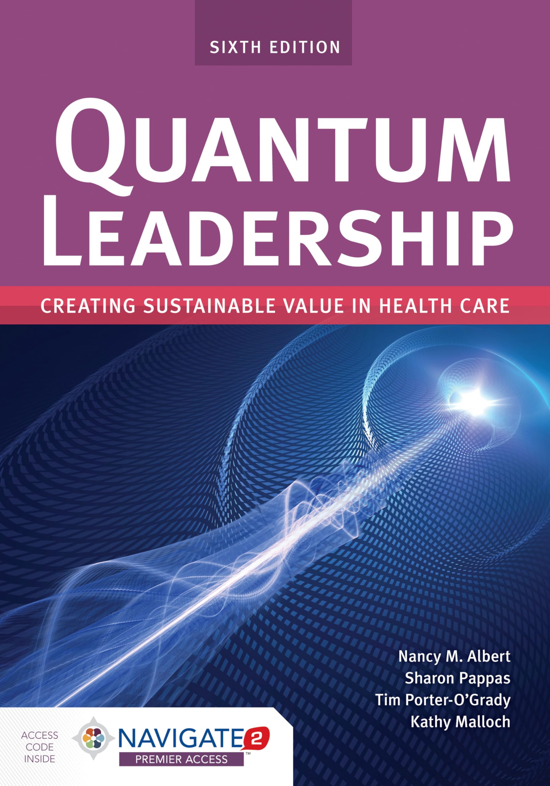 Quantum Leadership: Creating Sustainable Value in Health Care: Creating Sustainable Value in Health Care,New