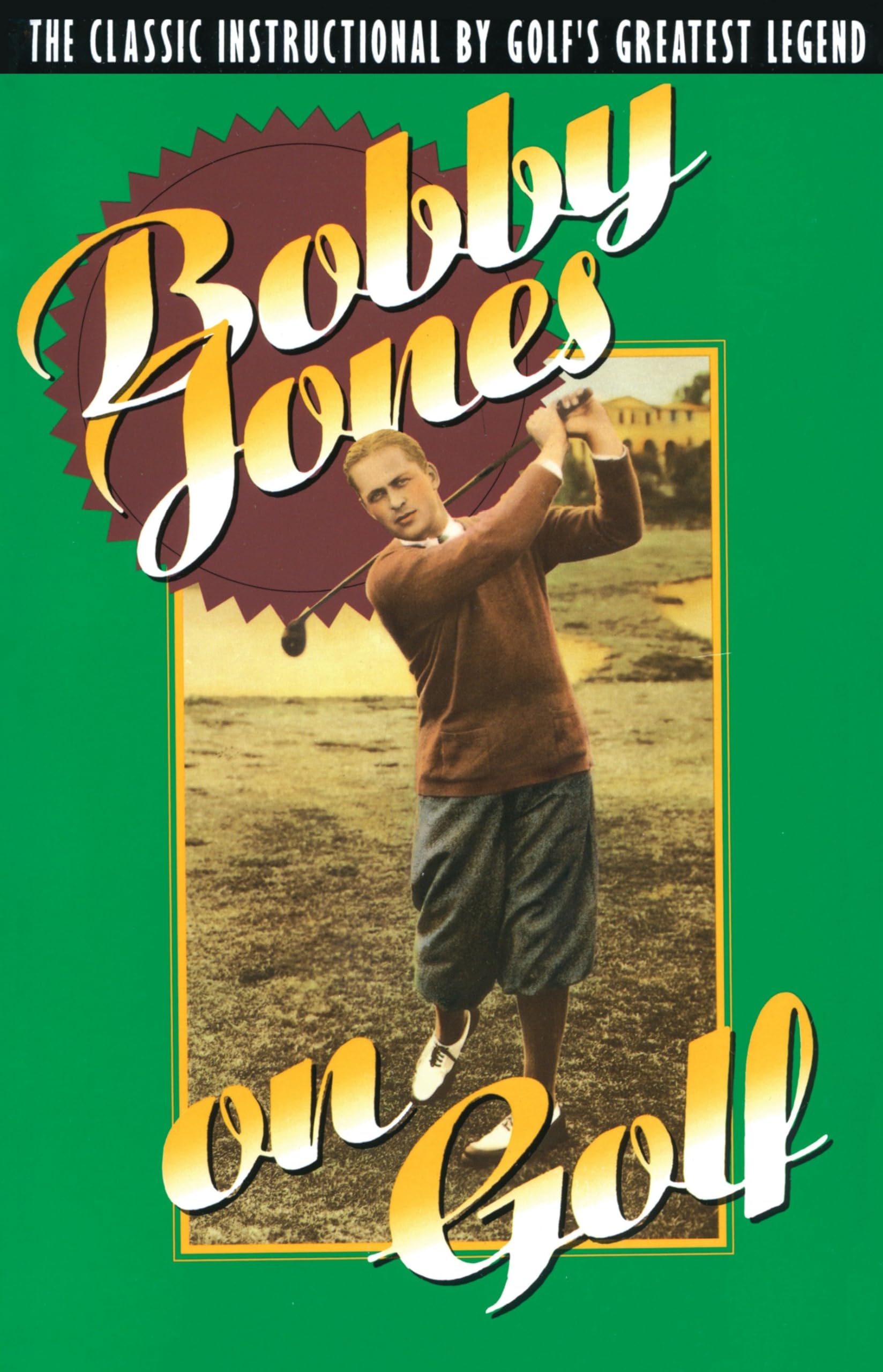 Bobby Jones On Golf: The Classic Instructional By Golf'S Greatest Legend,New