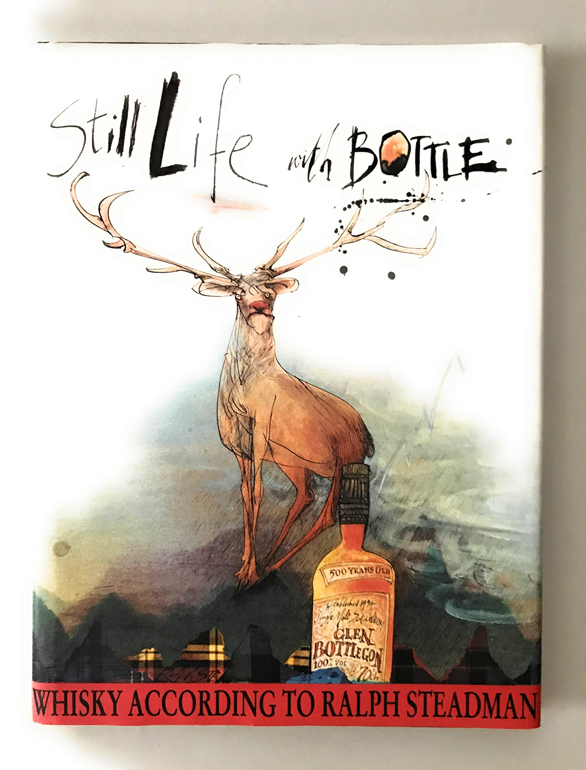 Still Life with Bottle: Whisky According to Ralph Steadman,New