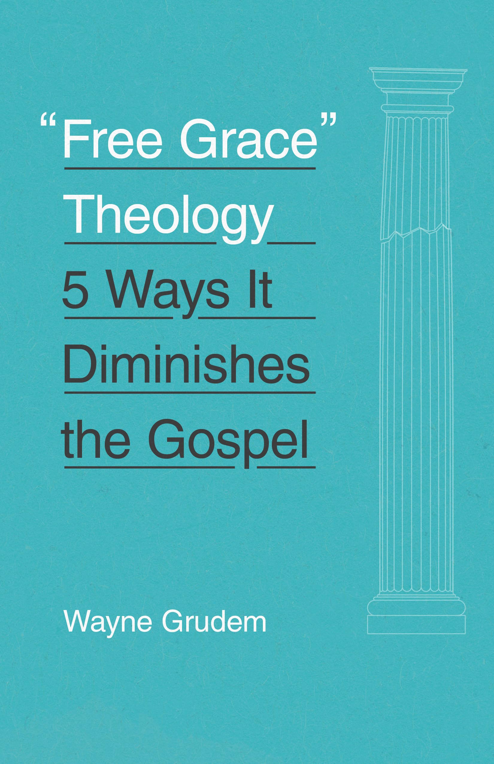 Free Grace' Theology: 5 Ways It Diminishes the Gospel,Used