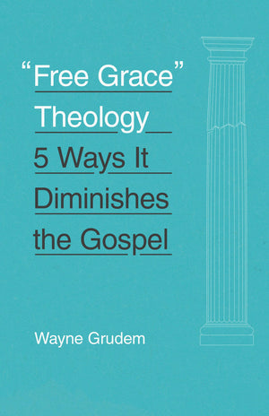 Free Grace' Theology: 5 Ways It Diminishes the Gospel,Used