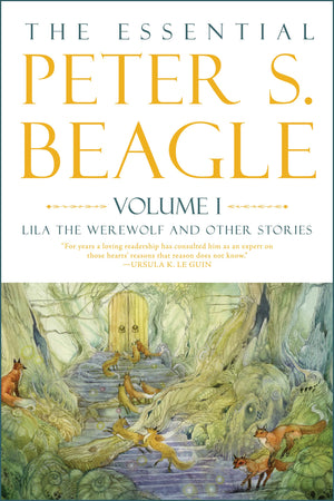 The Essential Peter S. Beagle, Volume 1: Lila The Werewolf And Other Stories,Used