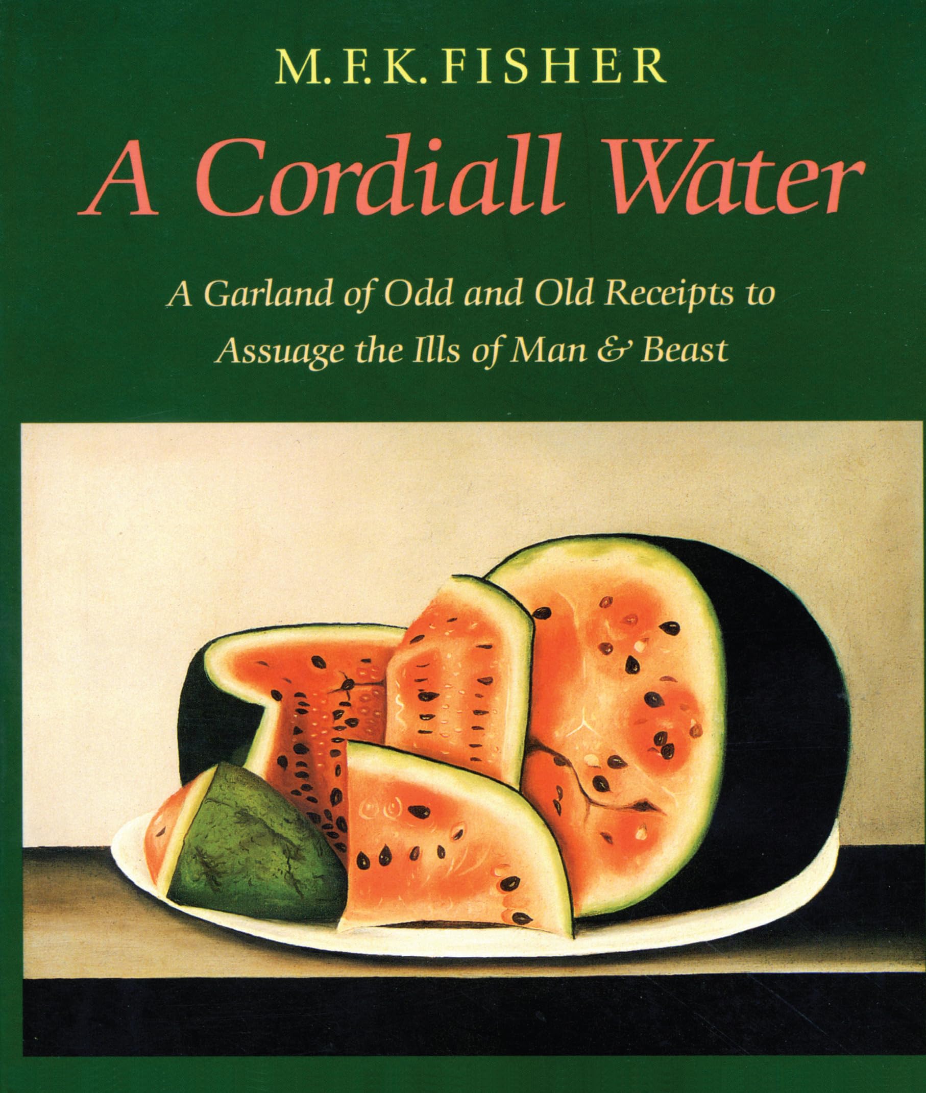 A Cordiall Water: A Garland of Odd and Old Receipts to Assuage the Ills of Man and Beast,New
