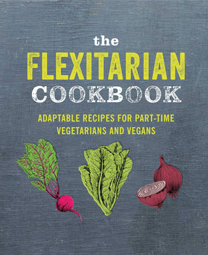 The Flexitarian Cookbook: Adaptable recipes for parttime vegetarians and vegans,Used