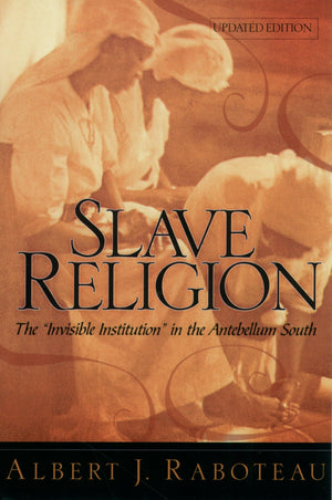 Slave Religion: The Invisible Institution In The Antebellum South
