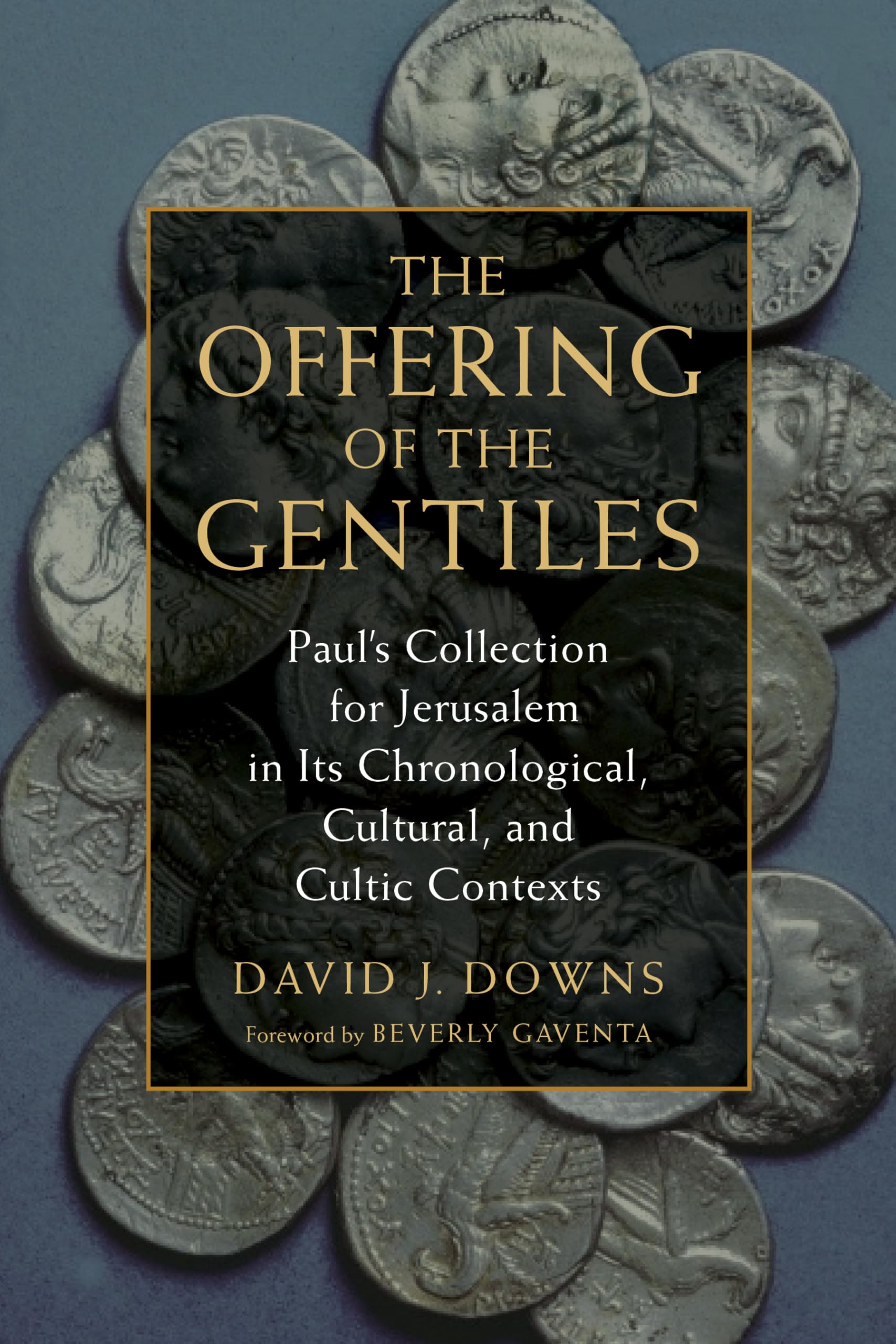The Offering of the Gentiles: Paul's Collection for Jerusalem in Its Chronological, Cultural, and Cultic Contexts,Used