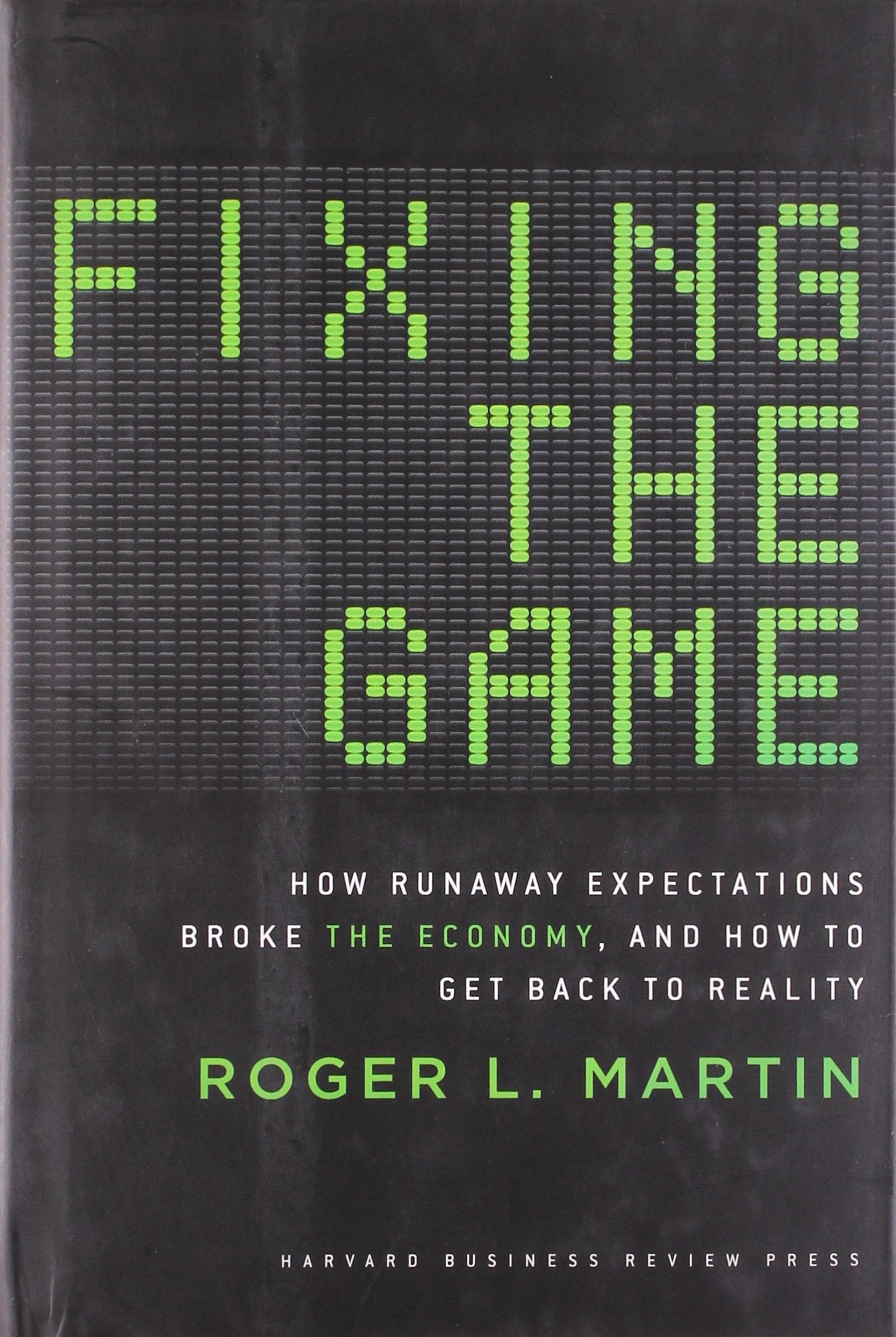 Fixing The Game: How Runaway Expectations Broke The Economy, And How To Get Back To Reality,Used