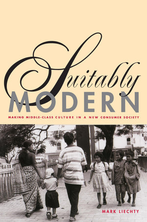 Suitably Modern: Making MiddleClass Culture in a New Consumer Society,New