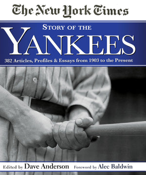 New York Times Story of the Yankees: 382 Articles, Profiles and Essays from 1903 to Present,Used