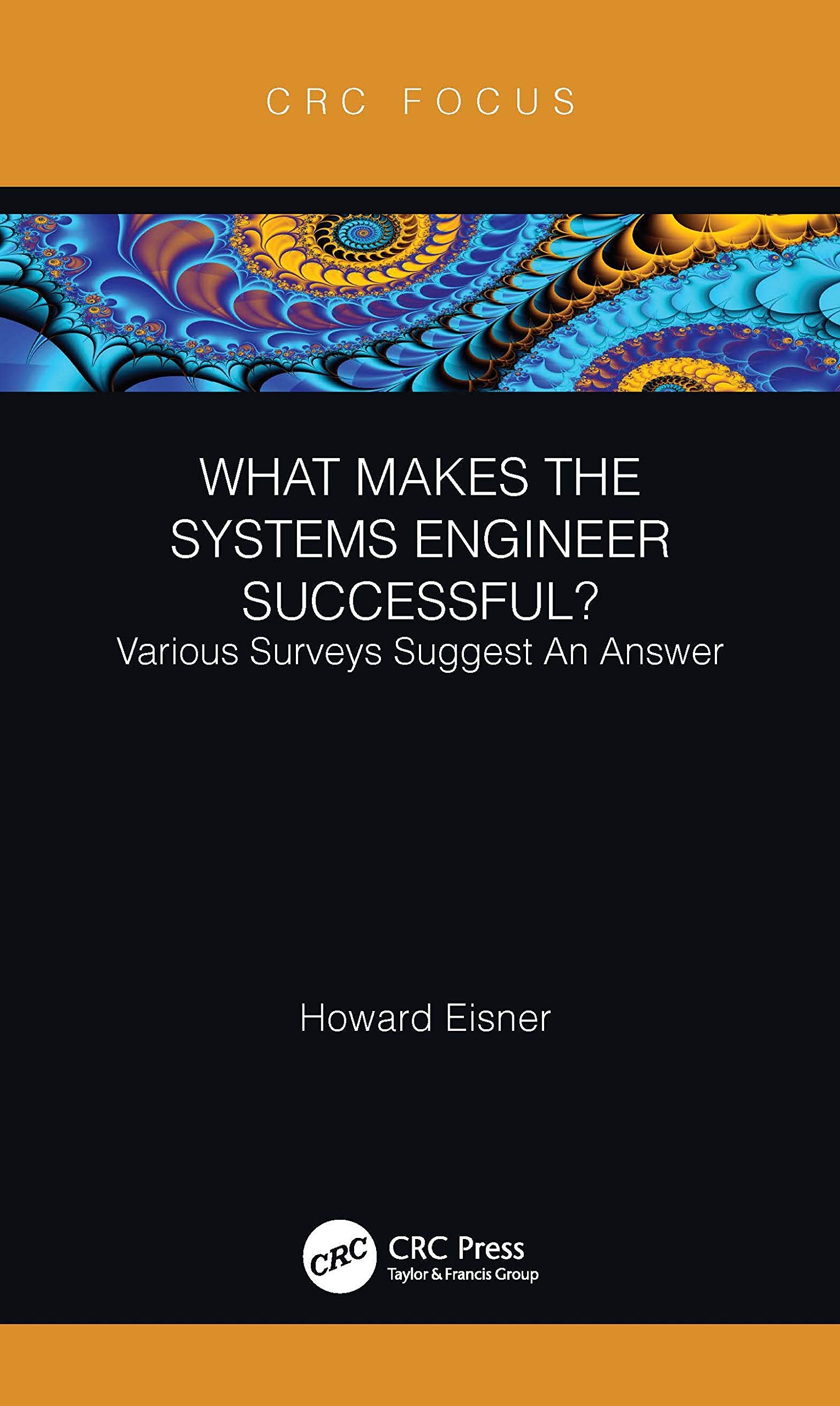 What Makes the Systems Engineer Successful? Various Surveys Suggest An Answer (CRC Press Focus Shortform Book Program),Used