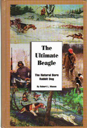 The Ultimate Beagle: The Natural Born Rabbit Dog,Used
