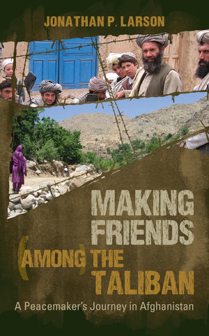 Making Friends Among the Taliban: A Peacemaker's Journey in Afghanistan,Used