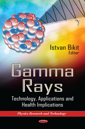 Gamma Rays: Technology, Applications and Health Implications (Physics Research and Technology),Used