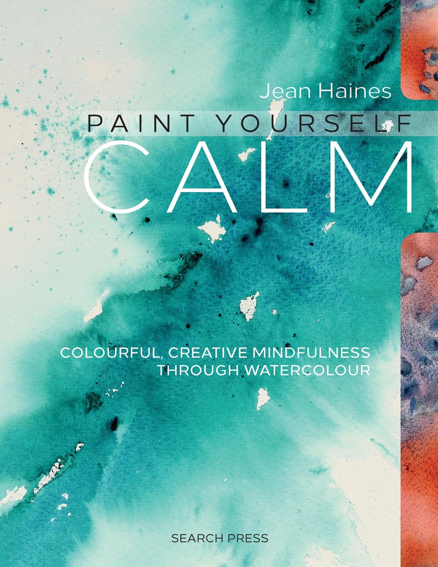 Paint Yourself Calm: Colourful, Creative Mindfulness Through Watercolour,New