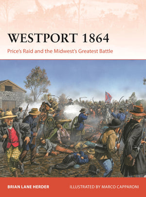 Westport 1864: PriceS Raid And The MidwestS Greatest Battle (Campaign, 433)