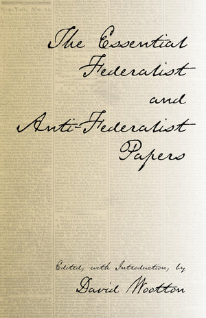The Essential Federalist And Antifederalist Papers (Hackett Classics),New