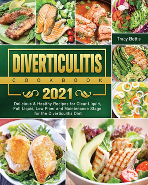 Diverticulitis Cookbook 2021: Delicious & Healthy Recipes for Clear Liquid, Full Liquid, Low Fiber and Maintenance Stage for the,Used