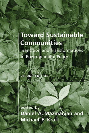 Toward Sustainable Communities, Second Edition: Transition And Transformations In Environmental Policy (American And Comparative,New