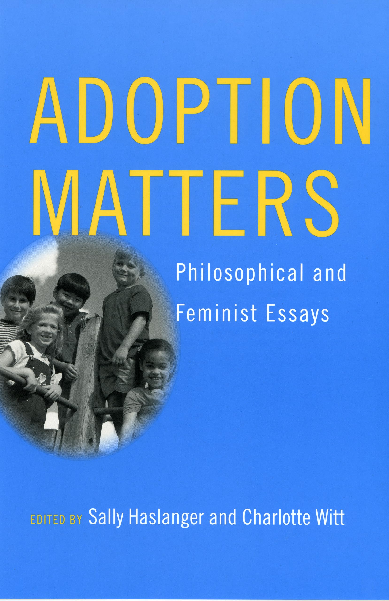 Adoption Matters: Philosophical And Feminist Essays,New