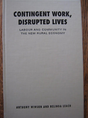 Contingent Work, Disrupted Lives: Labour and Community in the New Rural Economy (Studies in Comparative Political Economy and Pu,New