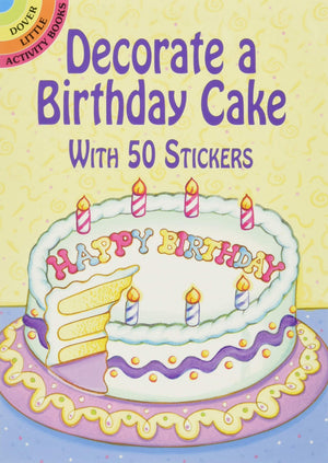 Decorate a Birthday Cake: With 50 Stickers (Dover Little Activity Books: Holidays &),Used