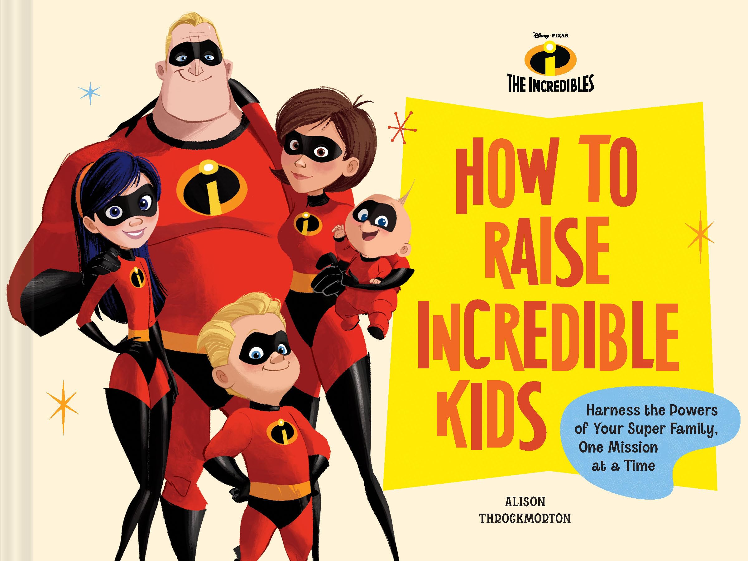 Disney/Pixar How to Raise Incredible Kids: Harness the Powers of Your Super Family, One Mission at a Time,New